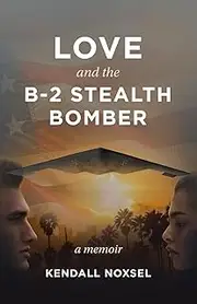 LOVE and the B2 STEALTH BOMBER: a memoir