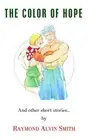 The Color of Hope: And Other Short Stories... by RAYMOND ALVIN SMITH (English) P
