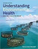 UNDERSTANDING ENVIRONMENTAL HEALTH: HOW WE LIVE IN THE WORLD 2/E 2014 (J & B) 2/E N.L.AXWELL JONES & BARTLETT LEARNING (J&B)