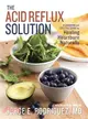 The Acid Reflux Solution ─ A Cookbook and Lifestyle Guide for Healing Heartburn Naturally