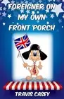 Foreigner On My Own Front Porch: A Satirical Memoir by Travis Casey (English) Pa