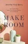 Make Room: Take Control of Your Space, Time, Energy, and Money to Live on Purpos