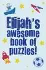Elijah's Awesome Book Of Puzzles!: Children's puzzle book containing 20 unique p