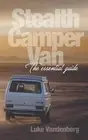 Stealth Camper Van: The Essential Guide by Luke Vandenberg (English) Paperback B