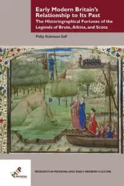 Early Modern Britains Relationship to Its Past: The Historiographical Fortunes o