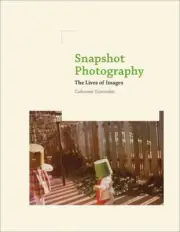 Snapshot Photography: The Lives of Images by Zuromskis, Catherine