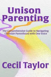 Unison Parenting: A Comprehensive Guide to Navigating Christian Parenthood with