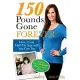 150 Pounds Gone Forever: How I Lost Half My Size and You Can Too