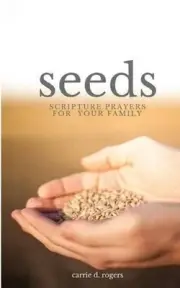 Seeds: Scripture Prayers for Your Family by Carrie D. Rogers (English) Paperback