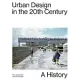 Urban Design in the 20th Century: A History