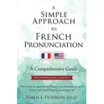 A SIMPLE APPROACH TO FRENCH PRONUNCIATION: A COMPREHENSIVE GUIDE