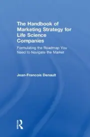 Handbook of Marketing Strategy for Life Science Companies : Formulating the R...