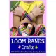 Loom Bands Crafts: Make Rubber Band Bracelets, Jewelry & More!