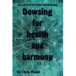 DOWSING FOR HEALTH & HARMONY: DE-MYSTIFYING DOWSING