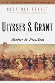 Ulysses S. Grant: Soldier & President - Geoffrey Perret