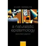 A NATURALISTIC EPISTEMOLOGY: SELECTED PAPERS
