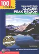 100 Hikes in Washington's Glacier Peak Region ― The North Cascades