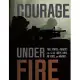 Courage Under Fire: True Stories of Bravery from the U.S. Army, Navy, Air Force, and Marines