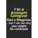 I’’M A ASSISTANT CAREGIVER NOT A MAGICIAN BUT I CAN SEE WHY YOU MIGHT BE CONFUSED: FUNNY PRESCHOOL TEACHER JOB CAREER NOTEBOOK JOURNAL LINED WIDE RULED