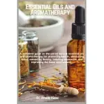 ESSENTIAL OILS AND AROMATHERAPY: A COMPLETE GUIDE ON THE USE OF NATURAL ESSENTIAL OILS AND AROMATHERAPY FOR PROMOTING HEALTH, ALLEVIATING STRESS, ENHA