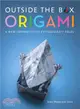 Outside the Box Origami ― A New Generation of Extraordinary Folds