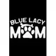 Blue Lacy Mom: Cool Blue Lacy Dog Journal Notebook - Blue Lacy Puppy Lover Gifts - Funny Blue Lacy Dog Notebook - Blue Lacy Owner Gif