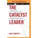 The Catalyst Leader: 8 Essentials for Becoming a Change Maker