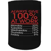 Alcohol Stubby Holder - Give Work 100 - Funny Novelty Birthday Gift Joke Beer Can Bottle Coolie