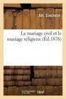 Le Mariage Civil Et Le Mariage Religieux by Ant Sincholle (French) Paperback Boo