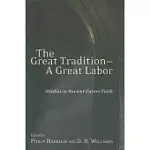 THE GREAT TRADITION - A GREAT LABOR: STUDIES IN ANCIENT-FUTURE FAITH