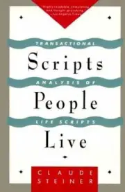 Scripts People Live: Transactional Analysis of Life Scripts by Claude M. Steiner