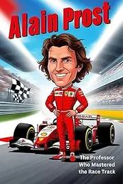 [Helen W. Langley] Alain Prost Biography: The Professor Who Mastered the Race Track