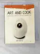 【書寶二手書T5／餐飲_ISM】Art And Cook: Love Food, Live Design, And Dream Art_Ben, Allan