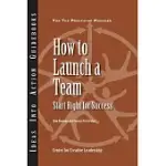 HOW TO LAUNCH A TEAM: START RIGHT FOR SUCCESS