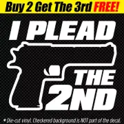 I PLEAD THE 2ND Decal Sticker Pro Gun Rights 2nd Amendment nra handgun 9mm 45 2A