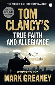 Tom Clancy's True Faith and Allegiance: INSPIRATION FOR THE THRILLING AMAZON PRIME SERIES JACK RYAN