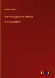 Die Philosophie der Freiheit: in Großdruckschrift [German] by Steiner, Rudolf