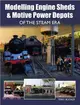 Modelling Engine Sheds & Motive Power Depots of the Steam Era
