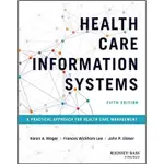 <姆斯>HEALTH CARE INFORMATION SYSTEMS: A PRACTICAL APPROACH FOR HEALTH CARE MANAGEMENT 5/E WAGER 9781119853862  <華通書坊/姆斯>