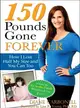 150 Pounds Gone Forever—How I Lost Half My Size and You Can Too