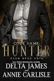 Code Name: Hunter: A Second Chance Romantic Suspense (Club Opus Noir Book 2)