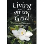 LIVING OFF THE GRID: A COLLECTION OF SHORT STORIES AND WORDS OF LOVE