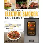 ELECTRIC SMOKER COOKBOOK: THE ULTIMATE ELECTRIC SMOKER COOKBOOK - SIMPLE AND DELICIOUS ELECTRIC SMOKER RECIPES FOR YOUR WHOLE FAMILY