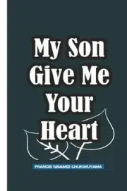 My son give me your heart by Francis Nnamdi Chukwuyama (English) Paperback Book