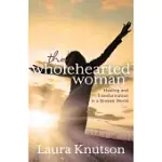 WHOLEHEARTED WOMAN: HEALING AND TRANSFORMATION IN A BROKEN WORLD