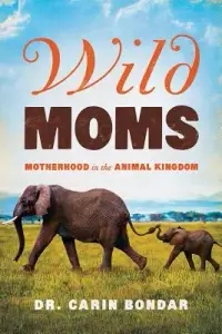 在飛比找博客來優惠-Wild Moms: Motherhood in the A