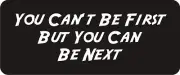 3 - You Can't Be First Hard Hat Biker Helmet Sticker Bs596