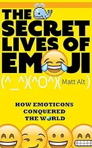 The Secret Lives of Emoji: How Emoticons Conquered the World