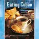 Eating Cuban: 120 Recipes from the Streets of Havana to American Shores