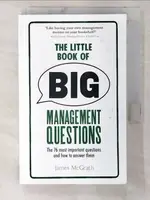 【書寶二手書T2／財經企管_CJ8】THE LITTLE BOOK OF BIG MANAGEMENT QUESTIONS: THE 76 MOST IMPORTANT QUESTIONS AND HOW TO ANSWER THEM_MCGRATH, JAMES